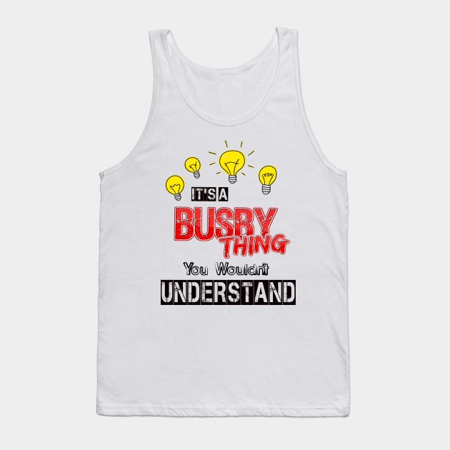 Its A Busby Thing You Wouldnt Understand Tank Top by Javacustoms